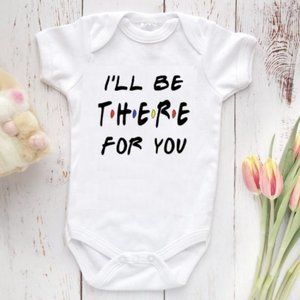 I'll Be There For You Baby Onesie